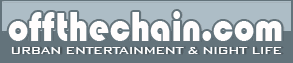 Offthechain.com - Urban Entertainment & Night Life